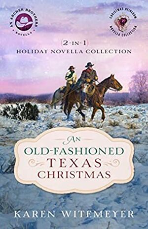 An Old-Fashioned Texas Christmas: 2-in-1 Holiday Novella Collection by Karen Witemeyer