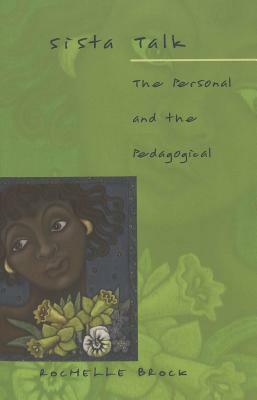 Sista Talk: The Personal and the Pedagogical by Rochelle Brock