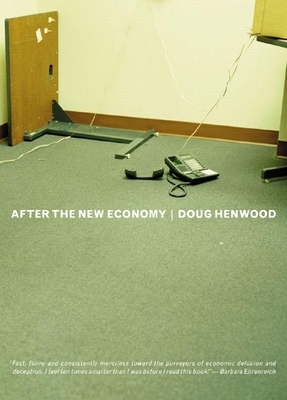 After the New Economy: The Binge . . . and the Hangover That Won't Go Away by Doug Henwood