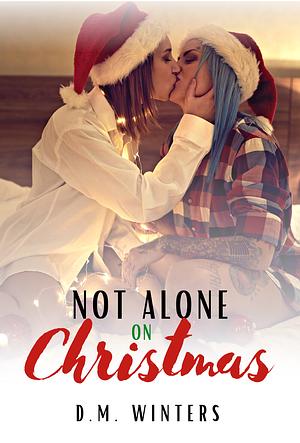 Not Alone On Christmas: A Lesbian Christmas Romance by D.M. Winters