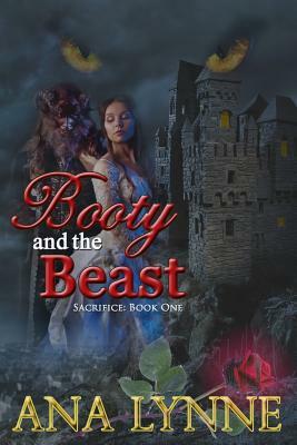 Booty and the Beast (Sacrifice: Book One): Sacrifice: Book One by Ana Lynne