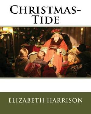 Christmas-Tide by Elizabeth Harrison