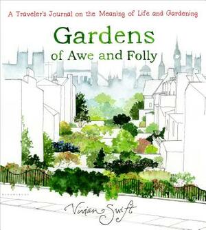 Gardens of Awe and Folly: A Traveler's Journal on the Meaning of Life and Gardening by Vivian Swift
