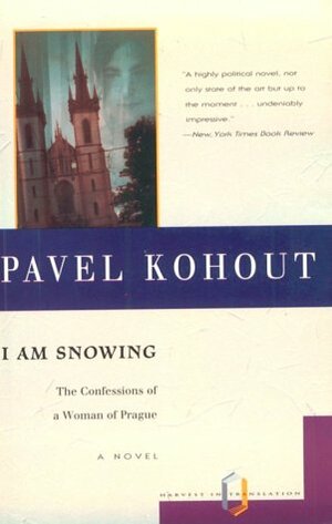 I Am Snowing: The Confessions Of A Woman of Prague by Pavel Kohout
