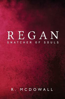 Regan: Snatcher of Souls by R. McDowall