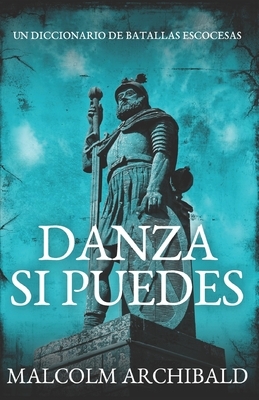 Danza Si Puedes - Un Diccionario De Batallas Escocesas: En Español by Malcolm Archibald