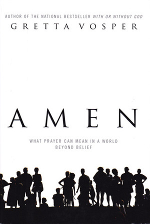 Amen: what prayer can mean in a world beyond belief by Gretta Vosper