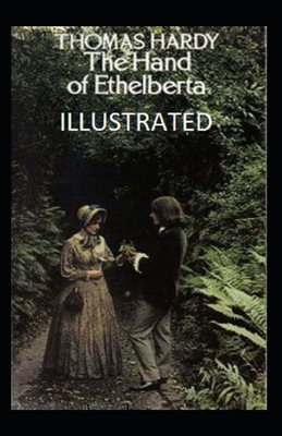 The hand of ethelberta Illustrated by Thomas Hardy