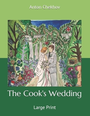 The Cook's Wedding: Large Print by Anton Chekhov