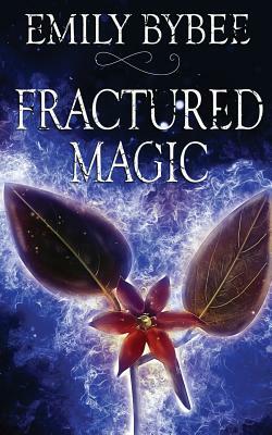 Fractured Magic by Emily Bybee