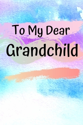 To My Dear Grandchild: Memories From A Grandparent To Their Grandchild by Anna Harrison