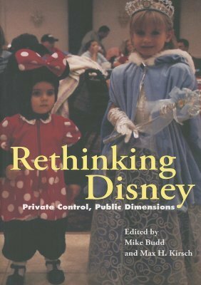 Rethinking Disney: Private Control, Public Dimensions by Mike Budd