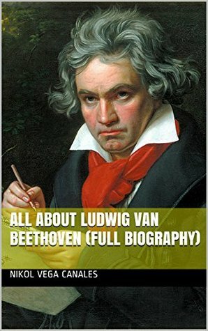 All About Ludwig van Beethoven (Full Biography) by Nikol Vega Canales