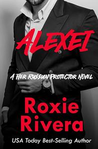 Alexei (Her Russian Protector #8) by Roxie Rivera