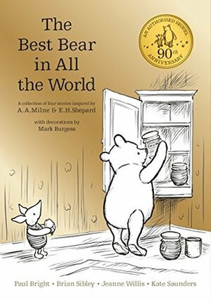 Winnie-the-Pooh: The Best Bear in All the World by Jeanne Willis, Paul Bright, Mark Burgess, A.A. Milne, Kate Saunders, Brian Sibley