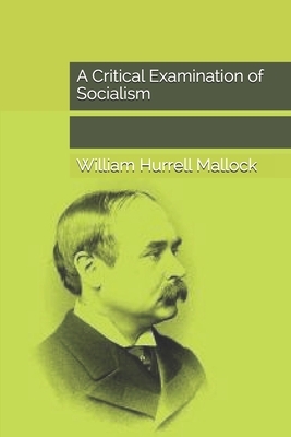 A Critical Examination of Socialism by William Hurrell Mallock