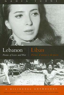 Lebanon/Liban: Poems of Love and War/Poemes D'Amour Et de Guerre by Nadia Tuéni, Christophe Ippolito, Samuel Hazo