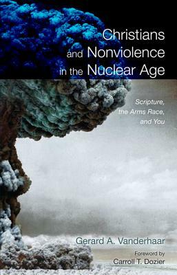 Christians and Nonviolence in the Nuclear Age by Gerard Vanderhaar