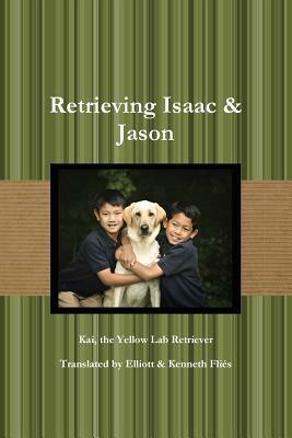 Retrieving Isaac & Jason by Elliott Flies, Elliott Foster, Kenneth Flies