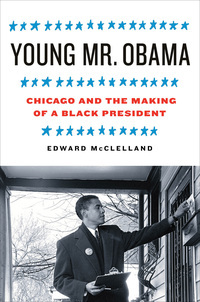 Young Mr. Obama by Edward McClelland
