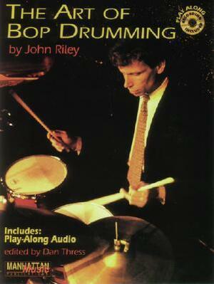 The Art of Bop Drumming: Book & Online Audio by John Riley