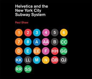 Helvetica and the New York City Subway System: The True (Maybe) Story by Paul Shaw