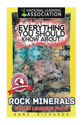 Everything You Should Know About Rocks and Minerals by Anne Richards