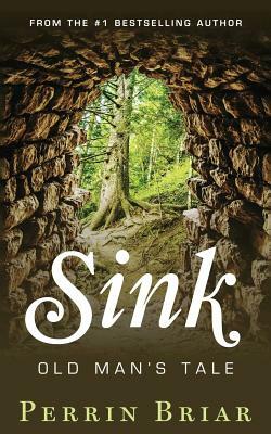 Sink: Old Man's Tale by Perrin Briar