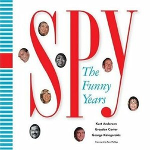 Spy: The Funny Years by Graydon Carter, George Kalogerakis