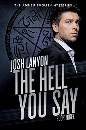 The Hell You Say  by Josh Lanyon