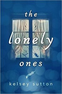 The Lonely Ones by Kelsey Sutton