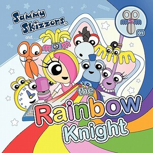 Sammy Skizzors and the Rainbow Knight by Samantha Newman