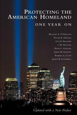 Protecting the American Homeland: One Year on by Ivo H. Daalder, Peter R. Orszag, Michael E. O'Hanlon