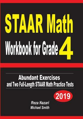 STAAR Math Workbook for Grade 4: Abundant Exercises and Two Full-Length STAAR Math Practice Tests by Reza Nazari, Michael Smith