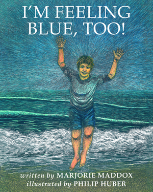 I'm Feeling Blue, Too! by Marjorie Maddox