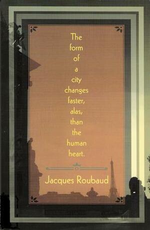 The Form of a City Changes Faster, Alas, Than the Human Heart by Keith Waldrop, Jacques Roubaud, Rosemarie Waldrop