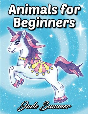 Animals for Beginners: An Adult Coloring Book with Fun, Easy, and Relaxing Coloring Pages by Jade Summer