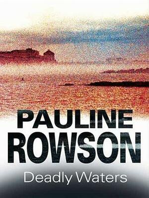 Deadly Waters by Pauline Rowson