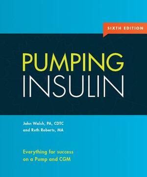 Pumping Insulin: Everything for Success on an Insulin Pump and CGM by John Walsh
