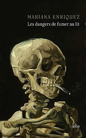 Dangers de fumer au lit by Anne Plantagenet, Mariana Enríquez