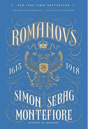 The Romanovs: 1613-1918 by Simon Sebag Montefiore