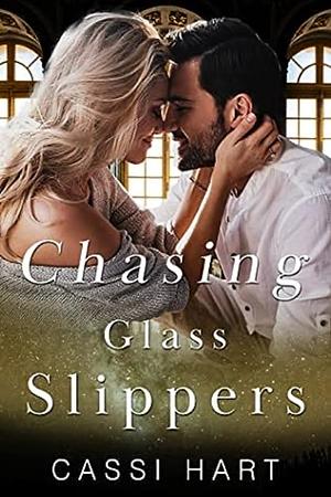 Chasing Glass Slippers by Cassi Hart, Cassi Hart