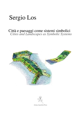 Cities and Landscapes as Symbolic Systems - Città e paesaggi come sistemi simbolici by Sergio Los