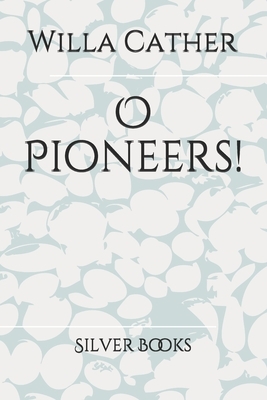 O Pioneers! by Willa Cather