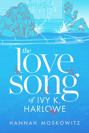 The Love Song of Ivy K. Harlowe by Hannah Moskowitz