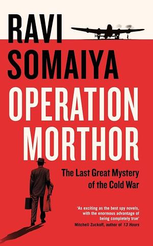 Operation Morthor: The Death of Dag Hammarskjöld and the Last Great Mystery of the Cold War by Ravi Somaiya, Ravi Somaiya