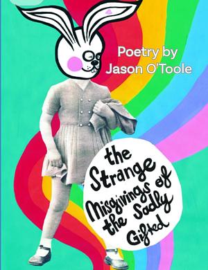 The Strange Misgivings of the Sadly Gifted by Jason O'Toole