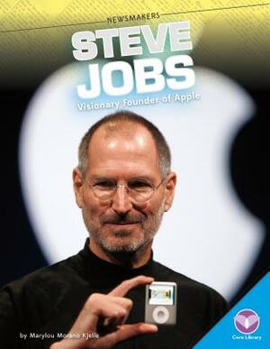 Steve Jobs: Visionary Founder of Apple by Marylou Morano Kjelle