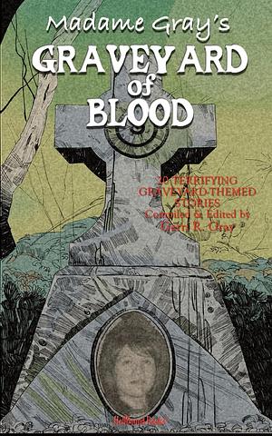 Madame Gray's Graveyard of Blood by Gerri R. Gray