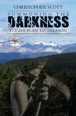 Summoning the Darkness: Flight Plan to Treason by Christopher Scott